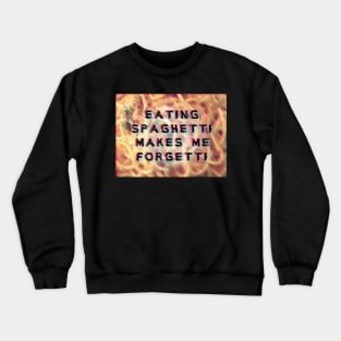 eating spaghetti makes me forgetti Crewneck Sweatshirt